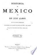 Historia de Méjico desde los primeros movimientos que prepararon su independencia en el año de 1808, hasta la época presente: Parte primera, que comprende desde el principio de las inquietudes en 1808, hasta la completa pacificación del reino en 1820 ... Con una noticia preliminar del sistema de gobierno ... en 1808, y del estado en que se hallaba el pais en el mismo año