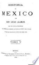 Historia de Méjico desde los primeros movimientos que prepararon su independencia en el año de 1808, hasta la época presente: Parte segunda, que comprende desde en plan proclamado por d. Agustin de Iturbide en Iguala, en ... 1821 ... hasta la muerte de este jefe y el establecimiento de la república federal mejicana en 1824. Continuada hasta la época presente