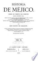 Historia de Méjico, desde sus tiempos mas remotos hasta nuestros días, escrita en vista de todo lo que de irrecusable han dado á luz los mas caracterizados historiadores, y en virtud de documentos auténticos, no publicados todavía, tomados del Archivo nacional de Méjico, de las bibliotecas públicas, y de los preciosos manuscritos que, hasta hace poco, existían en las de los conventos de aquel país