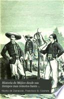 Historia de Méjico desde sus tiempos mas remotos hasta nuestros dias