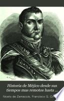 Historia de Méjico desde sus tiempos mas remotos hasta nuestros dias