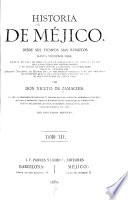 Historia de Méjico desde sus tiempos mas remotos hasta nuestros dias ...