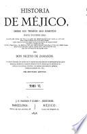 Historia de Méjico desde sus tiempos mas remotos hasta nuestros dias