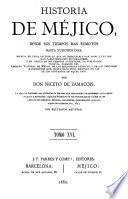 Historia de Méjico desde sus tiempos mas remotos hasta nuestros dias