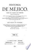 Historia de Méjico desde sus tiempos mas remotos hasta nuestros dias ...