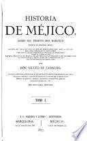 Historia de Méjico desde sus tiempos mas remotos hasta nuestros dias