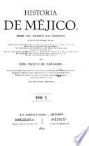 Historia de Méjico desde sus tiempos mas remotos hasta nuestros dias