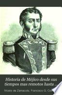 Historia de Méjico desde sus tiempos mas remotos hasta nuestros dias