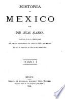 Historia de Mexico ...: Parte primera, que comprende desde el principio de las inquietudes en 1808, hasta la ... pacificación del reino en 1820