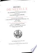 Historia de Sevilla en la qval se contienen svs antigvedades, grandezas, y cosas memorables en ella acontecidas desde sv fvndacion hasta nvestros tiempos