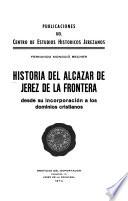 Historia del Alcázar de Jerez de la Frontera