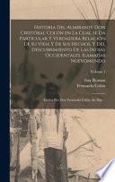 Historia del almirante don Cristóbal Colón en la cual se da particular y verdadera relación de su vida y de sus hechos, y del descubrimiento de las Indias occidentales, Ilamadas nuevomundo; escrita por don Fernando Colón, su hijo ..; Volume 1