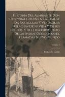 Historia Del Almirante Don Cristobal Colon En La Cual Se Da Particular Y Verdadera Relacion De Su Vida Y De Sus Hechos, Y Del Descubrimiento De Las Indias Occidentales, Llamadas Nuevo-Mundo; Volume 5