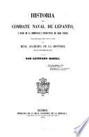 Historia del combate naval de Lepanto, y juicio de la importancia y consecuencias de aquel suceso: obra premiada por la real acad. de la historia