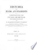Historia del excmo. Ayuntamiento de la muy noble, muy leal, muy heróica é invicta ciudad de Sevilla ...: Desde Felipe V hasta Fernando VII, 1701-1808