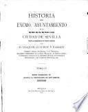 Historia del excmo. Ayuntamiento de la muy noble, muy leal, muy heróica é invicta ciudad de Sevilla ...: Desde Fernando VII hasta la revolucion de septiembre, 1809-1969