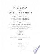 Historia del excmo. ayuntamiento de la muy noble, muy leal, muy heróica e invicta ciudad de Sevilla