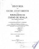 Historia del excmo. ayuntamiento de la muy noble, muy leal, muy heróica e invicta ciudad de Sevilla