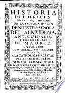 Historia del origen, invencion y milagros de la sagrada imagen de nuestra señora de la Almudena