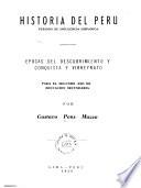 Historia del Peru ...: Epocas del descubrimiento y conquista y virreynato