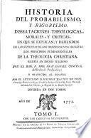 Historia del probabilismo y rigorismo, dissertaciones theologicas, morales y críticas