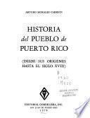 Historia del pueblo de Puerto Rico, desde sus orígenes hasta el siglo XVIII.