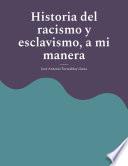 Historia del racismo y esclavismo, a mi manera