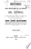 Historia del Real Monasterio de San Lorenzo, llamado comunmente del Escorial, desde su origen y fundación hasta fin del año 1848 y descripción de las bellezas artísticas y literarias que contiene