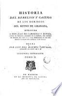 Historia del rebelion y castigo de los moriscos del reyno de Granada ...