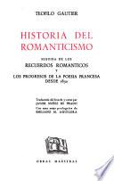 Historia del romanticismo, seguida de los Recuerdos románticos y los progressos de la poesís francesa desde 1830
