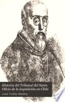 Historia del tribunal del santo oficio de la Inquisición en Chile