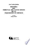 Historia del tribunal del santo oficio de la inquisición en México