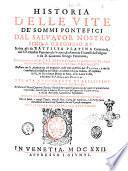 Historia delle vite de' sommi pontefici dal Saluator nostro sino a Gregorio 15. Scritta già da Battista Platina cremonese, dal p.f. Onofrio Panuinio da Verona, da Antonio Cicarelli da Foligno: e da d. Giouanni Stringa venetiano, et hora ampliata dal m.r.p.f. Abramo Bzouio ... Illustrata con le annotationi del Panuinio ... e con la Cronologia ecclesiastica dell'istesso, tradotta in lingua italiana, & ampliata, dal r.m. Bartolomeo Dionigi da Fano, da d. Lauro Testa, e dal detto p.f. Abramo Bzouio. Ornata nuouamente di bellissimi ritratti di tutti i pontefici dal naturale. ..