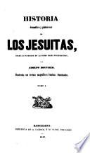 Historia dramática y pintoresca de los Jesuitas, desde la fundación de la órden hasta nuestros dias