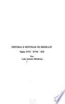 Historia e historias de Medellín, siglos XVII-XVIII-XIX.