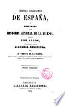 Historia ecclesiástica de España o Adiciones a la Historia general de la Iglesia escrita por Alzog...