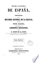 Historia eclesiástica de España, ó, Adiciones a la Historia General de la Iglesia, 3