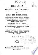 Historia eclesiastica general ó Siglos del christianismo