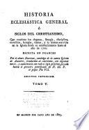 Historia eclesiástica general, ó, Siglos del christianismo