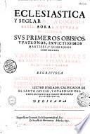Historia eclesiastica y seglar de la colonia Betis, aora la ciudad de Buxalance. Sus primeros obispos y patronos... varones ilustres en virtud, letras y armas... Escriviola Fr. Christoval de S. Antonio y Castro...