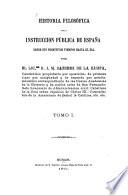 Historia filosófica de la Instruccion pública de España desde sus primitivos tiempos hasta el dia