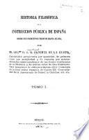 Historia filosófica de la instruccion pública de España ...