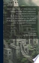Historia Fisica Y Politica De Chile Segun Documentos Adquiridos En Esta Republica Durante Doce Años De Residencia En Ella Y Publicada Bajo Los Auspicios Del Supremo Gobierno; Volume 1