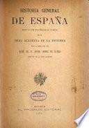 Historia general de España: -[18]. Historia de España desde la invasión de los pueblos germánicos hasta la ruina de la monarquía visigoda