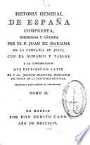 Historia general de España compuesta, emendada y añadida por el p. Juan de Mariana ... con el Sumario y tables: y la Continuacion que escribió en latin el p. fr. Joseph Manuel Miniana ... Tr. nuevamente al castellano