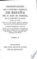 Historia General de España, compuesta, emendada, y añadida por el padre J. de Mariana ... Nueva edicion. (Continuacion, traducida en español de la continuacion que escriviò en lengua latina el R. P. Fray Joseph Manuel Miniana.)