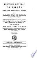 Historia general de España, compuesta, enmendada y añadida por el padre J. de Mariana, ilustrada con notas históricas y criticas, y nuevas tablas cronológicas desde los tiempos mas antiguos hasta la muerte del Sr. Rey D. Carlos III. por José Sabau y Blanco