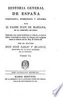 Historia General De España Compuesta, Enmendada Y Añadida Por El Padre Juan De Mariana De La Compañía De Jesus: ilustrada con notas históricas y críticas, y nuevas tablas cronológicas desde los tiempos mas antiguos hasta la muerte del Sr. Rey D. Cárlos III Por El Doctor Don José Sabau Y Blanco, Canónigo De San Isidro