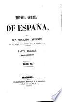 Historia general de España, desde los tiempos mas remotos hasta nuestros dias. Por Don Modesto Lafuente