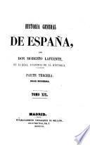 Historia general de España, desde los tiempos mas remotos hasta nuestros dias. Por Don Modesto Lafuente